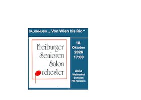 Salonmusik "Von Wien bis Rio" - mit dem Freiburger Senioren SalonOrchester FSSO