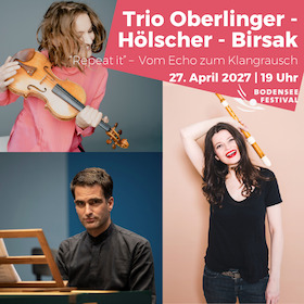 Trio Oberlinger – Hölscher – Birsak „Repeat it" - Bodenseefestival 2027