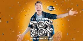 TILL FRÖMMEL – TOYBOY - Impro-Comedy & Magie live!