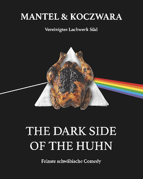 Vereinigtes Lachwerk Süd - „The dark side of the Huhn“