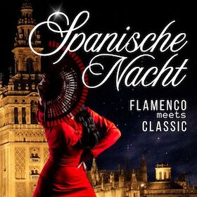 SPANISCHE NACHT - Flamenco meets Classic