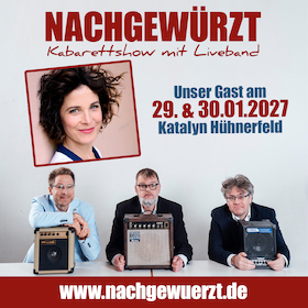 Nachgewürzt - Die Kabarettshow mit Liveband - Gast: Katalyn Hühnerfeld