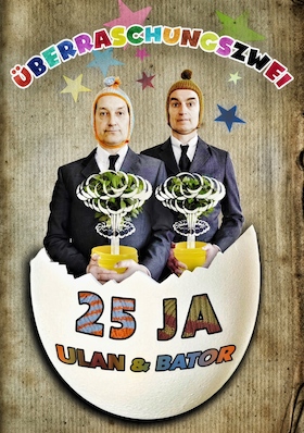 Ulan & Bator - ÜBERRASCHUNGSZWEI – 25 JA Ulan & Bator