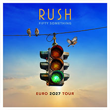 RUSH - Fifty Something Euro 2027 Tour