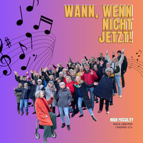 Wann wenn nicht jetzt! - Chor Konzert vom High Fossility Rock- und Popchor 60 + e.V.