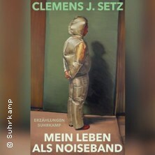 Clemens J.Setz - Mein Leben als Noiseband