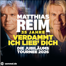 MATTHIAS REIM - 35 JAHRE "VERDAMMT, ICH LIEB DICH" - Die Jubiläumstournee 2026