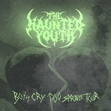 The Haunted Youth - Boys Cry Too Spring Tour