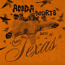 Anda Morts - I hate this part of Texas - Tour