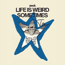 zeck - LIFE IS WEIRD SOMETIMES TOUR