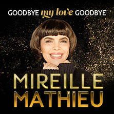 Mireille Mathieu - Goodbye my Love Goodbye - Das Finale der Welt-Abschiedstournee