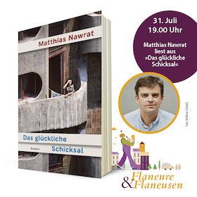 Flaneure & Flaneusen mit: Matthias Nawrat - Das glückliche Schicksal