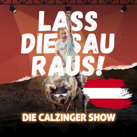Lass Die Sau Raus (Tour) !! - Die CALZINGER Show!! - Ab nach Österreich!