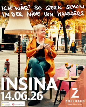 INSINA - „Ich wär´so gern schon in der Nähe von Woanders“