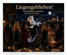 Liegengeblieben! - Ein musikalischer Aufenthalt mit Nebenwirkungen.