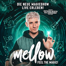 Mellow – Feel the Magic! - Die neue Magieshow live erleben!