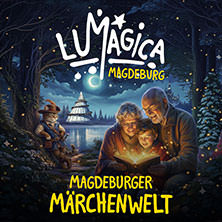 LUMAGICA Magdeburg - Märchenwelt