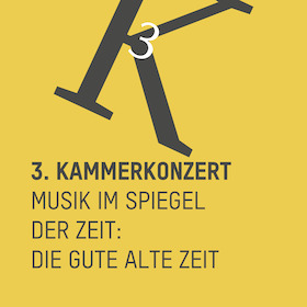 3. Kammerkonzert - Musik im Spiegel der Zeit: Die gute alte Zeit