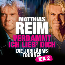 Matthias Reim - VERDAMMT, ICH LIEB DICH – Die Jubiläumstournee - Teil 2