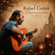Rafael Cortés - Flamencozauber im Advent