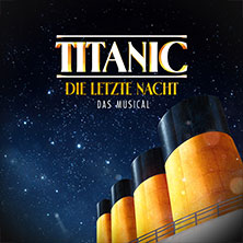 TITANIC: Die letzte Nacht - Das Musical