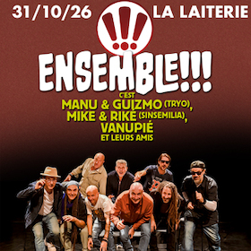 ENSEMBLE !!! c'est MANU et GUIZMO (TRYO), MIKE et RIKE (SINSEMILIA), VANUPIE et leurs amis