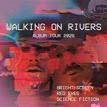 Walking on Rivers - Bright Screen, Red Eyes, Science Fiction Tour