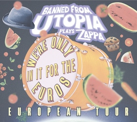 BANNED FROM UTOPIA (USA) - ´We´re Only In It For The Euros´ - European Tour