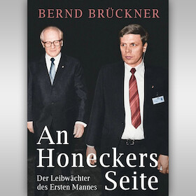 BERND BRÜCKNER: Der Satellit an der Seite Erich Honeckers