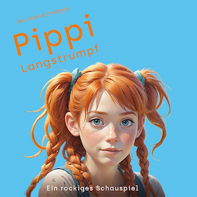 Pippi Langstrumpf - Ein rockiges Schauspiel für die ganze Familie