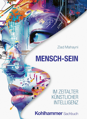 Ziad Mahayni Mensch-Sein im Zeitalter Künstlicher Intelligenz