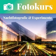 Fotokurs: Nachtfotografie & Experimente