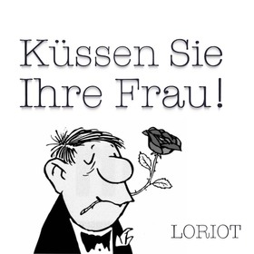 Küssen Sie Ihre Frau! (Eheberatung mit Loriot)