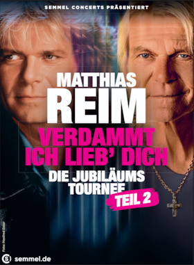 MATTHIAS REIM – VERDAMMT, ICH LIEB' DICH - Die Jubiläums-Tournee