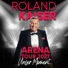 ROLAND KAISER - Unser Moment - ARENA TOUR 2027 - Zusatzshow