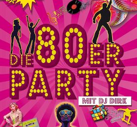 Die 80er-Party - Eine musikalische Zeitreise mit DJ Dirk