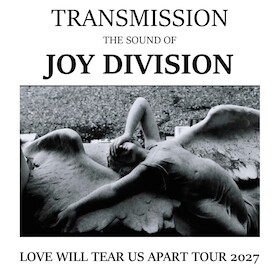 TRANSMISSION (UK) - The Sound Of Joy Division - “Love Will Tear Us Apart Tour 2027”