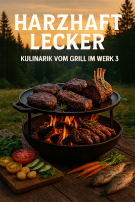 Harzhaft Lecker – Kulinarik vom Grill im Werk3 - Grillseminar mir Andreas Rummel