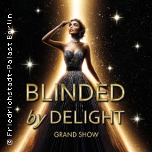 Friedrichstadt-Palast: BLINDED by DELIGHT - Grand Show