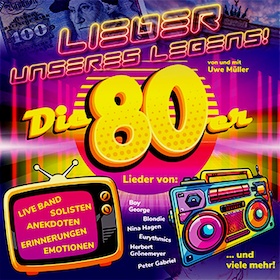 LIEDER UNSERES LEBENS - DIE SUPER 80ER SHOW!