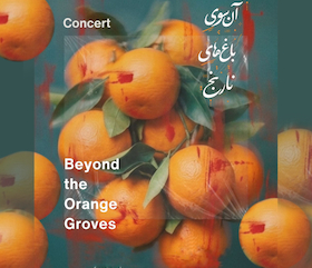 Beyond the Orange Groves - ein Konzert für Tombak, Oud, Kamancheh und Dayere
