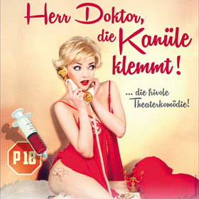 Herr Doktor, die Kanüle klemmt! - Die frivolste Komödie des Jahres - P18!