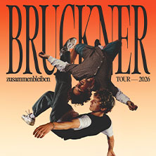Bruckner - Zusammenbleiben TOUR - 2026