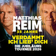 MATTHIAS REIM - VERDAMMT, ICH LIEB DICH! – Die Jubiläumstournee 2026