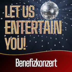 LET US ENTERTAIN YOU - Benefizkonzert - Mit deiner Spende förderst du unseren Nachwuchs