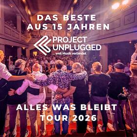 Project Unplugged - Alles was bleibt - Tour 2026 - ... weil Musik verbindet