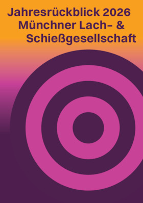 Die Münchner Lach- und Schießgesellschaft - 2026 - DER JAHRESRÜCKBLICK MIT DER MÜNCHNER LACH- & SCHIESSGESELLSCHAFT