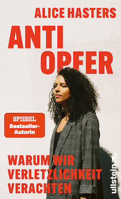 Anti Opfer. Warum wir Verletzlichkeit verachten - Alice Hasters