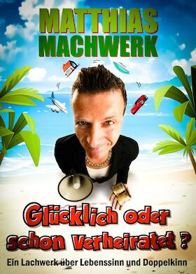 Matthias Machwerk - "Glücklich oder schon verheiratet?"