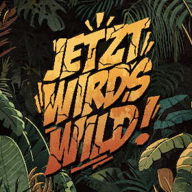 Jetzt wird's wild!